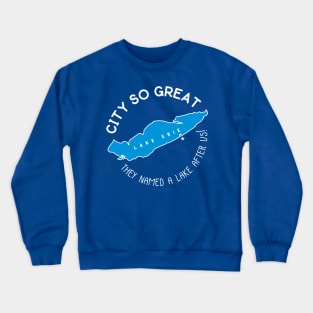 Erie! They named a Great Lake after us! WHITE Crewneck Sweatshirt